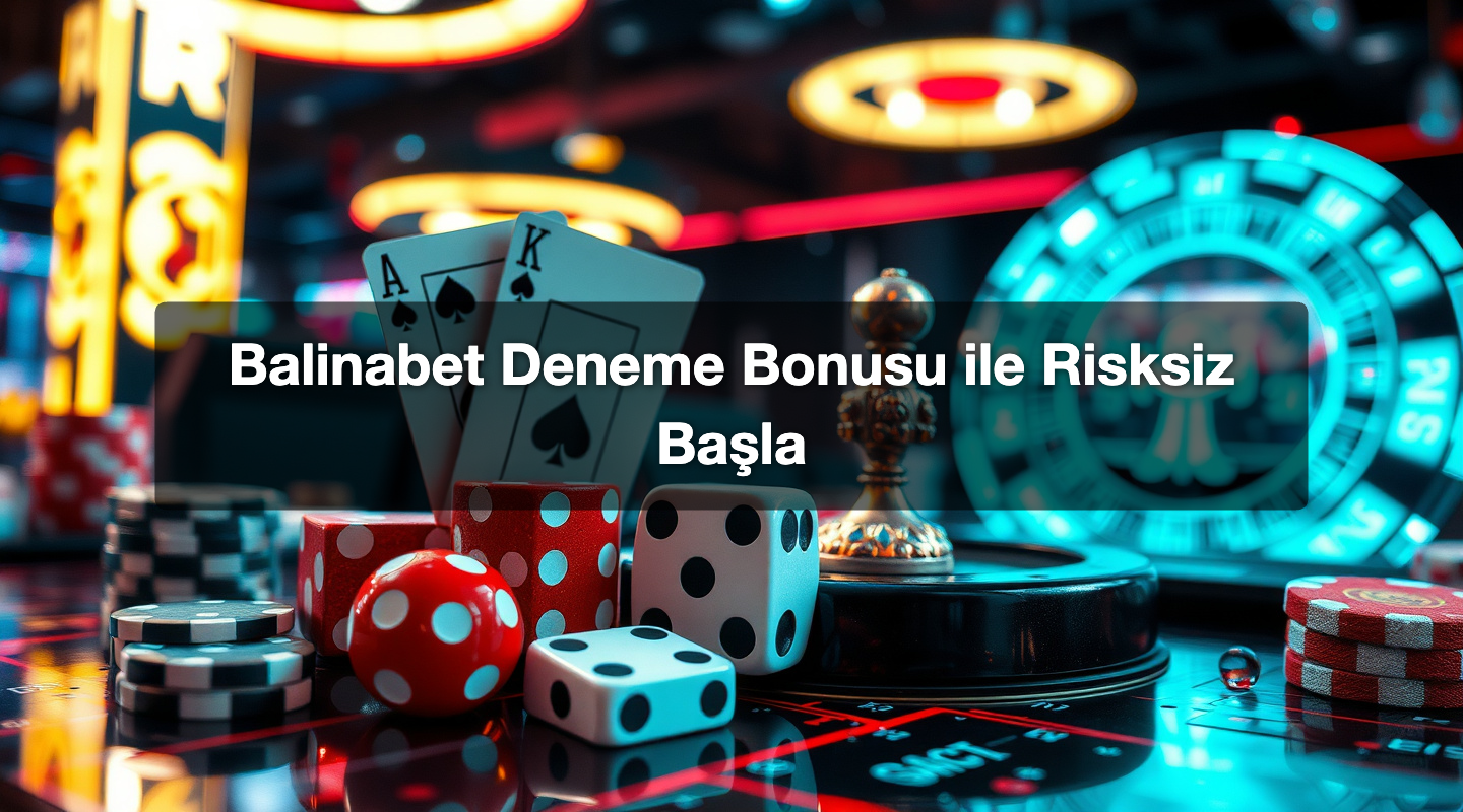 Balinabet Deneme Bonusu ile Risksiz Başla